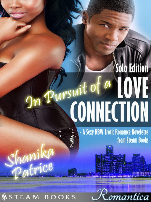Title details for In Pursuit of a Love Connection (Solo Edition)--A Sexy BBW Erotic Romance Novelette from Steam Books by Shanika Patrice - Wait list